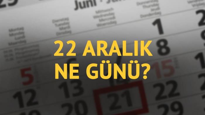 22 Aralık Ne Günü? Tarihte Bugünün Anlamı Ve Önemi